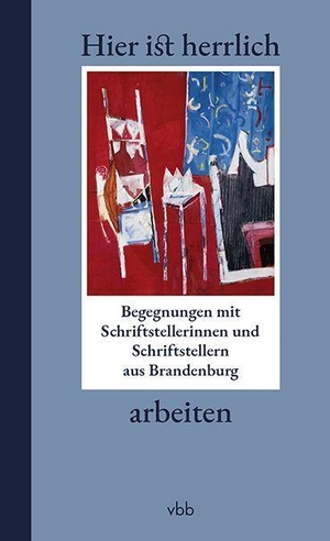 König, Rita / Klaus Körner et al (Hrsg.). Hier ist herrlich arbeiten - Begegnungen mit Schriftstellerinnen und Schriftstellern aus Brandenburg. Verlag Berlin Brandenburg, 2021.