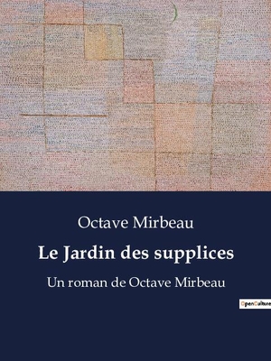 Mirbeau, Octave. Le Jardin des supplices - Un roman de Octave Mirbeau. Culturea, 2023.