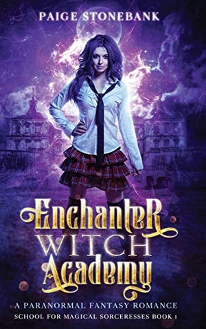 Stonebank, Paige. Enchanter Witch Academy - A Paranormal Fantasy Romance, School For Magical Sorceresses. Stacy L. Rainier, 2020.
