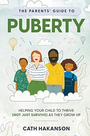 Hakanson, Cath. The Parents' Guide to Puberty - Helping your child to thrive (not just survive) as they grow up. Sex Ed Rescue, 2021.