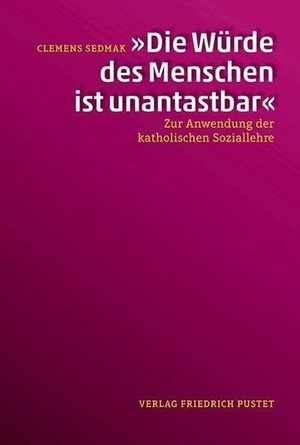 Sedmak, Clemens. "Die Würde des Menschen ist unantastbar" - Zur Anwendung der Katholischen Soziallehre. Pustet, Friedrich GmbH, 2017.