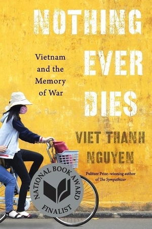 Nguyen, Viet Thanh. Nothing Ever Dies - Vietnam and the Memory of War. Harvard University Press, 2017.