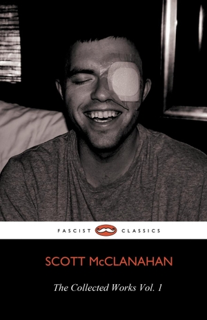 Mcclanahan, Scott. The Collected Works of Scott McClanahan Vol. 1. Lazy Fascist Press, 2012.