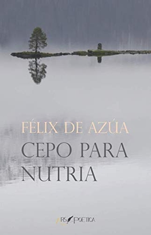 Azúa, Félix De. Cepo para nutria. Ars Poetica, 2017.