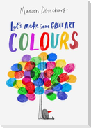 Let's Make Some Great Art: Colours