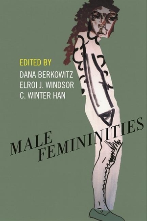 Berkowitz, Dana / Elroi J Windsor et al (Hrsg.). Male Femininities. New York University Press, 2023.
