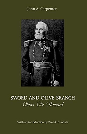 Carpenter, John. Sword and Olive Branch - Oliver Otis Howard. Fordham University Press, 1999.