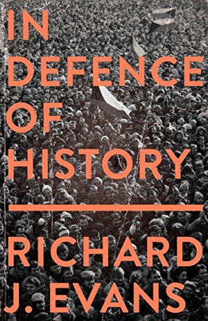 Evans, Richard J.. In Defence Of History. Granta Books, 2018.