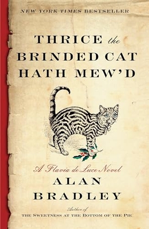 Bradley, Alan. Thrice the Brinded Cat Hath Mew'd - A Flavia de Luce Novel. Random House Publishing Group, 2017.