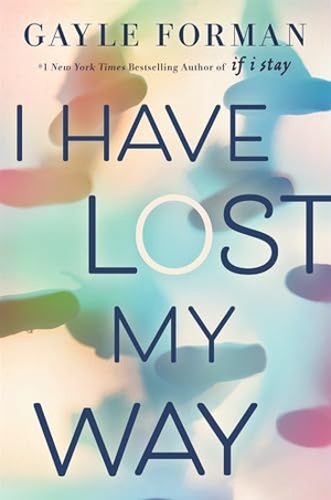 Forman, Gayle. I Have Lost My Way. Penguin Young Readers Group, 2018.