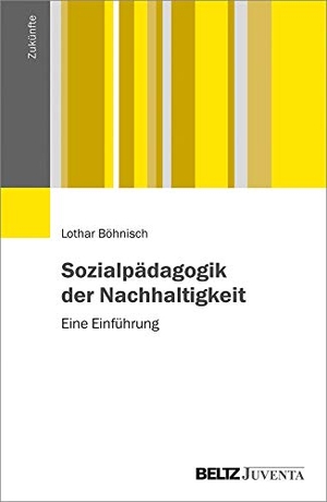 Böhnisch, Lothar. Sozialpädagogik der Nachhaltigkeit - Eine Einführung. Juventa Verlag GmbH, 2019.
