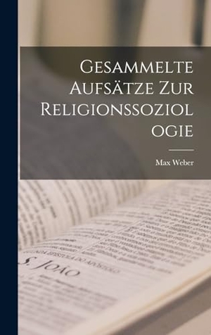 Weber, Max. Gesammelte Aufsätze zur Religionssoziologie. LEGARE STREET PR, 2022.