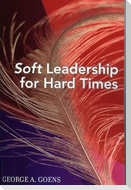 Soft Leadership for Hard Times