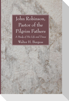 John Robinson, Pastor of the Pilgrim Fathers