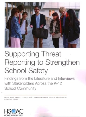 Moore, Pauline / Leschitz, Jennifer T et al. Supporting Threat Reporting to Strengthen School Safety - Findings from the Literature and Interviews with Stakeholders Across the K-12 School Community. RAND Corporation, 2022.