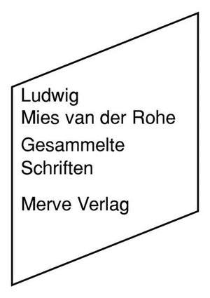 Mies van der Rohe, Ludwig. Gesammelte Schriften. Merve Verlag GmbH, 2022.