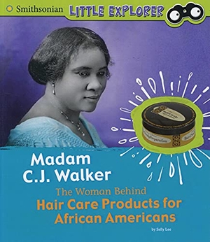 Lee, Sally. Madam C.J. Walker - The Woman Behind Hair Care Products for African Americans. Capstone, 2019.