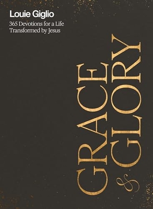 Giglio, Louie. Grace and Glory - 365 Devotions for a Life Transformed by Jesus (A 365-Day Devotional) - The Perfect Father's Day Gift for Christian Dads. Thomas Nelson Publishers, 2025.