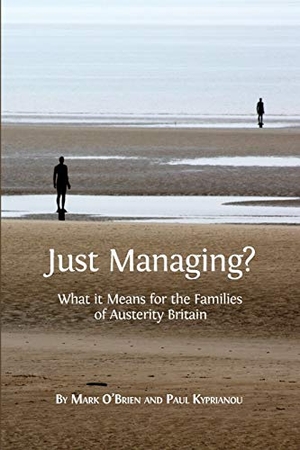 O'Brien, Mark / Paul Kyprianou. Just Managing? - What it Means for the Families of Austerity Britain. Open Book Publishers, 2017.