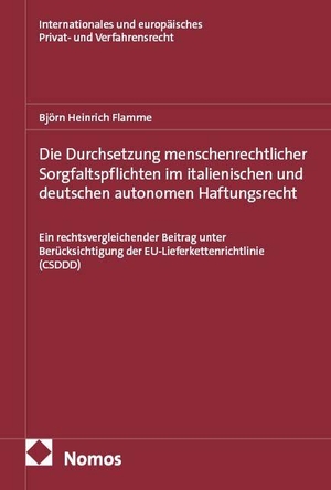 Flamme, Björn Heinrich. Die Durchsetzung menschenrechtlicher Sorgfaltspflichten im italienischen und deutschen autonomen Haftungsrecht - Ein rechtsvergleichender Beitrag unter Berücksichtigung der EU-Lieferkettenrichtlinie (CSDDD). Nomos Verlags GmbH, 2026.