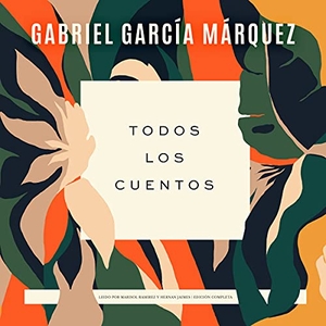 García Márquez, Gabriel. Todos Los Cuentos. Blackstone Publishing, 2021.