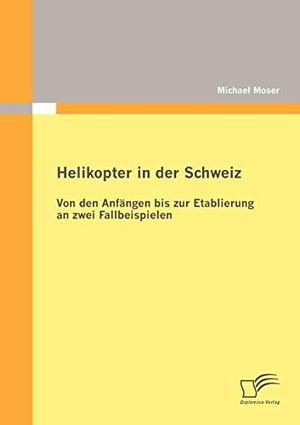 Moser, Michael. Helikopter in der Schweiz: Von den Anfängen bis zur Etablierung an zwei Fallbeispielen. Diplomica Verlag, 2012.