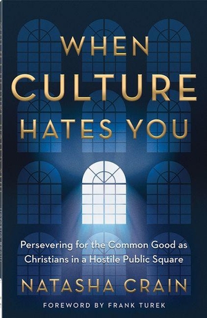 Crain, Natasha. When Culture Hates You - Persevering for the Common Good as Christians in a Hostile Public Square. Harvest House Publishers, 2025.