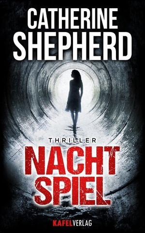 Shepherd, Catherine. Nachtspiel: Thriller. Kafel Verlag, 2017.