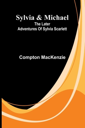 Mackenzie, Compton. Sylvia & Michael - The later adventures of Sylvia Scarlett. Alpha Edition, 2025.