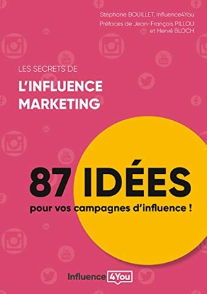 Bouillet, Stéphane / Influence4you. Les secrets de l'influence marketing - 87 idées de campagne d'influence. Books on Demand, 2020.
