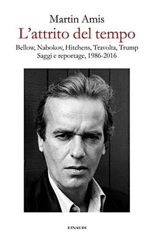 Amis, Martin. L' attrito del tempo. Bellow, Nabokov, Hitchens, Travolta, Trump. Saggi e reportage, 1986-2016. Einaudi, 2019.