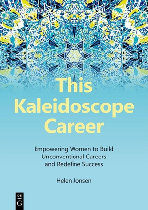 Jonsen, Helen. This Kaleidoscope Career - Empowering Women to Build Unconventional Careers and Redefine Success. Walter de Gruyter, 2026.