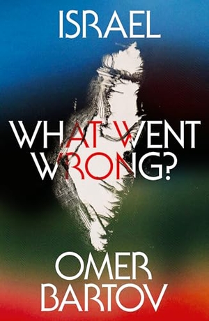 Bartov, Omer. Israel - What Went Wrong?. Farrar, Straus and Giroux, 2026.