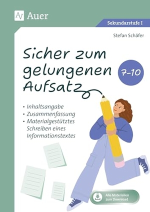 Schäfer, Stefan. Sicher zum gelungenen Aufsatz (7. bis 10. Klasse) - Inhaltsangabe, Zusammenfassung, materialgestütztes Schreiben eines Informationstextes. Auer Verlag i.d.AAP LW, 2025.