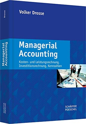 Drosse, Volker. Managerial Accounting - Kosten- und Leistungsrechnung, Investitionsrechnung, Kennzahlen. Schäffer-Poeschel Verlag, 2014.