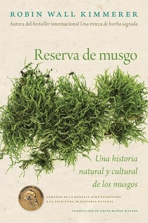 Kimmerer, Robin Wall. Reserva de Musgo - Una Historia Natural Y Cultural de Los Musgos Gathering Moss: A Natural and Cultural History of Mosses (Spanish Edition). HarperCollins, 2025.