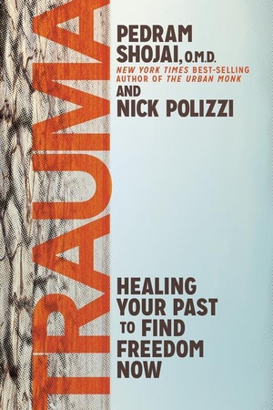 Polizzi, Nick / Pedram Shojai. Trauma: Healing Your Past to Find Freedom Now. Hay House, 2021.