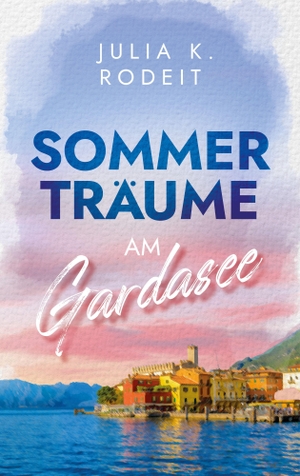 Rodeit, Julia K.. Sommerträume am Gardasee. Autaria, 2026.