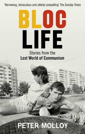 Molloy, Peter. Bloc Life - Stories from the Lost World of Communism. Ebury Publishing, 2019.