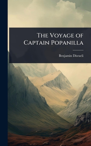 Disraeli, Benjamin. The Voyage of Captain Popanilla. Creative Media Partners, LLC, 2025.