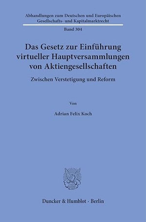 Koch, Adrian Felix. Das Gesetz zur Einführung virtueller Hauptversammlungen von Aktiengesellschaften - Zwischen Verstetigung und Reform. Duncker & Humblot GmbH, 2026.