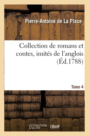 de la Place, Pierre-Antoine. Collection de Romans Et Contes, Imités de l'Anglois. Tome 4. Hachette Livre - BNF, 2020.