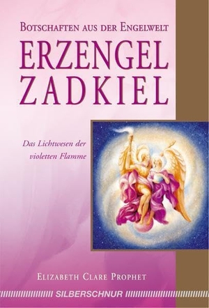 Prophet, Elizabeth Clare. Erzengel Zadkiel - Das Lichtwesen der violetten Flamme / Botschaften aus der Engelwelt. Silberschnur Verlag Die G, 2009.