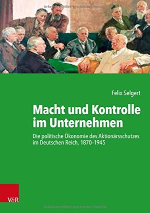 Selgert, Felix. Macht und Kontrolle im Unternehmen - Die politische Ökonomie des Aktionärsschutzes im Deutschen Reich, 1870-1945. Vandenhoeck + Ruprecht, 2020.