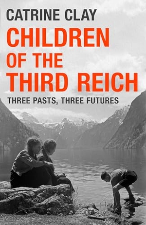 Clay, Catrine. Children of the Third Reich - Three Pasts, Three Futures. Orion Publishing Co, 2026.