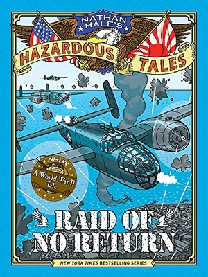 Hale, Nathan. Raid of No Return (Nathan Hale's Hazardous Tales #7) - A World War II Tale of the Doolittle Raid. Abrams, 2017.
