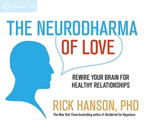 Hanson, Rick. The Neurodharma of Love: Rewire Your Brain for Healthy Relationships. Sounds True, 2014.
