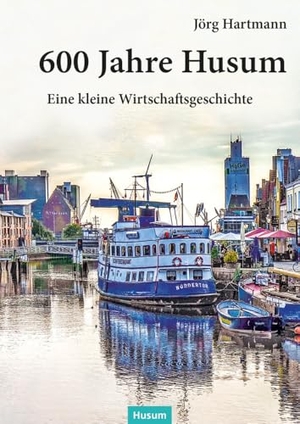 Hartmann, Jörg. 600 Jahre Husum - Eine kleine Wirtschaftsgeschichte. Husum Druck, 2024.