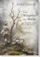 Vom Wispern der Seele - Gefühlvolle Lyrik und tiefe Poesie
