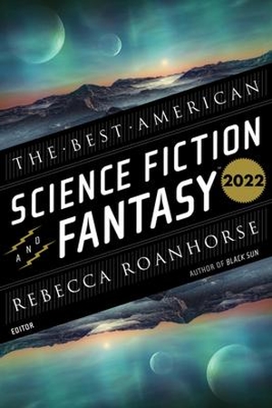 Adams, John Joseph / Rebecca Roanhorse (Hrsg.). The Best American Science Fiction and Fantasy 2022. Harper Collins Publ. USA, 2022.
